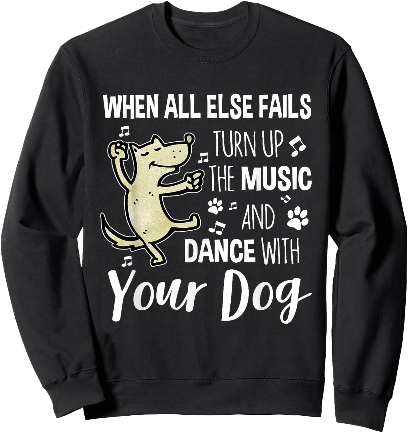 When All Else Fails Turn Up The Music & Dance With Your Dog Sweatshirt - Sweatshirt | Black
