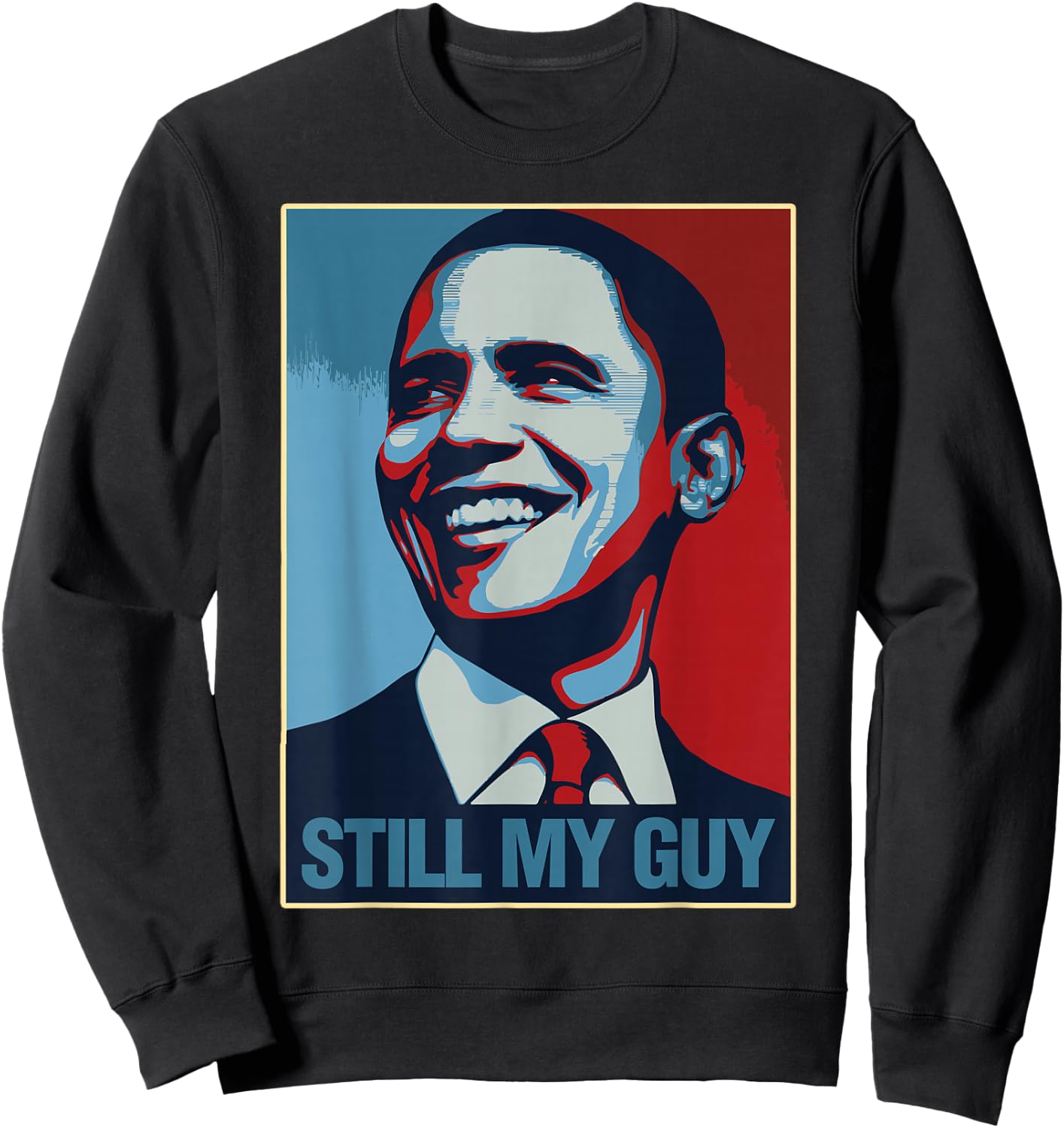 Obama Shirt Still My Guy Barack Obama Gift Sweatshirt - Sweatshirt | Black