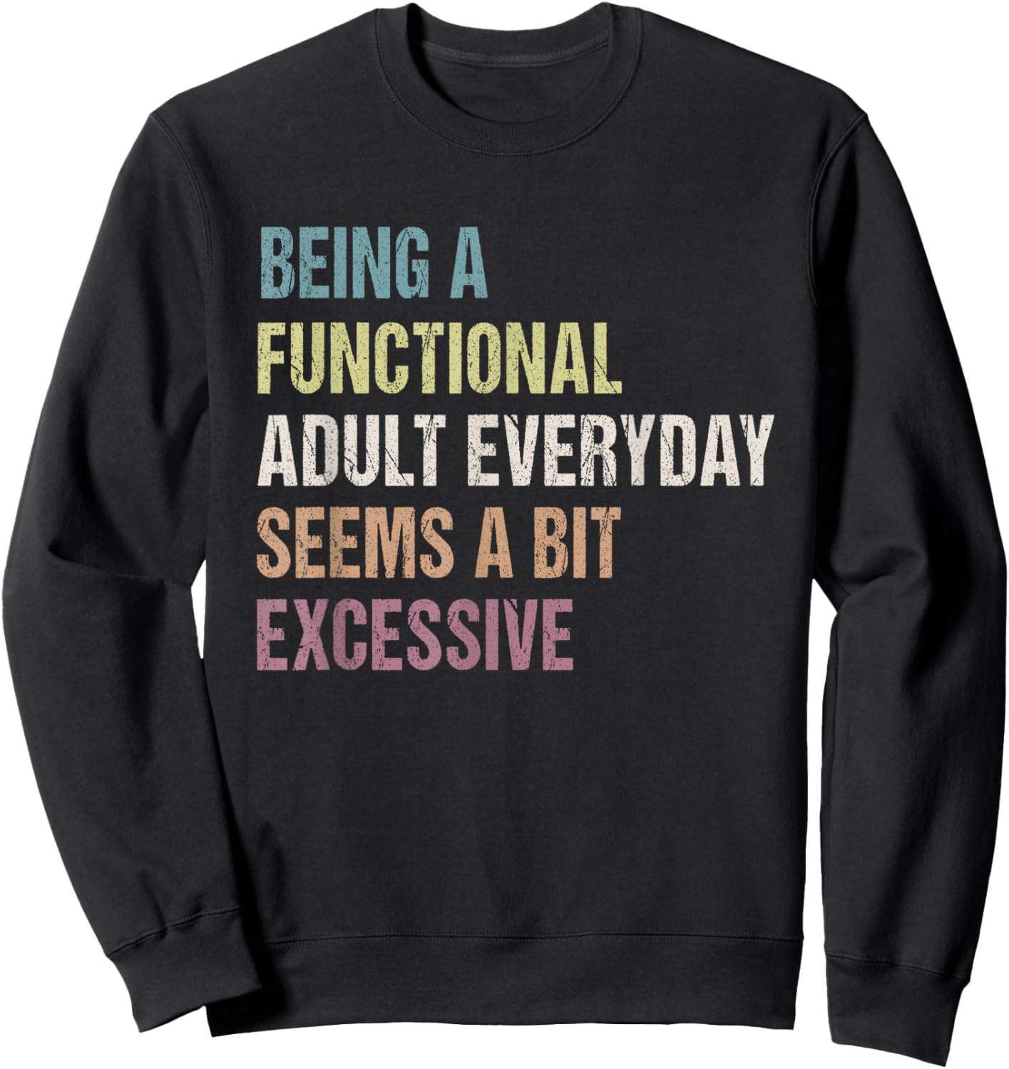 Being A Functional Adult Everyday Seems A Bit Excessive Sweatshirt - Sweatshirt | Black