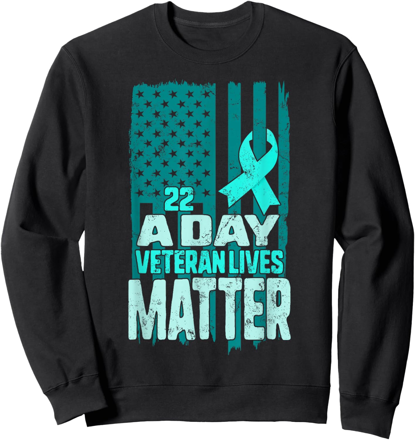 PTSD Awareness 22 a Day Veteran Lives Matter American Flag Sweatshirt - Sweatshirt | Black
