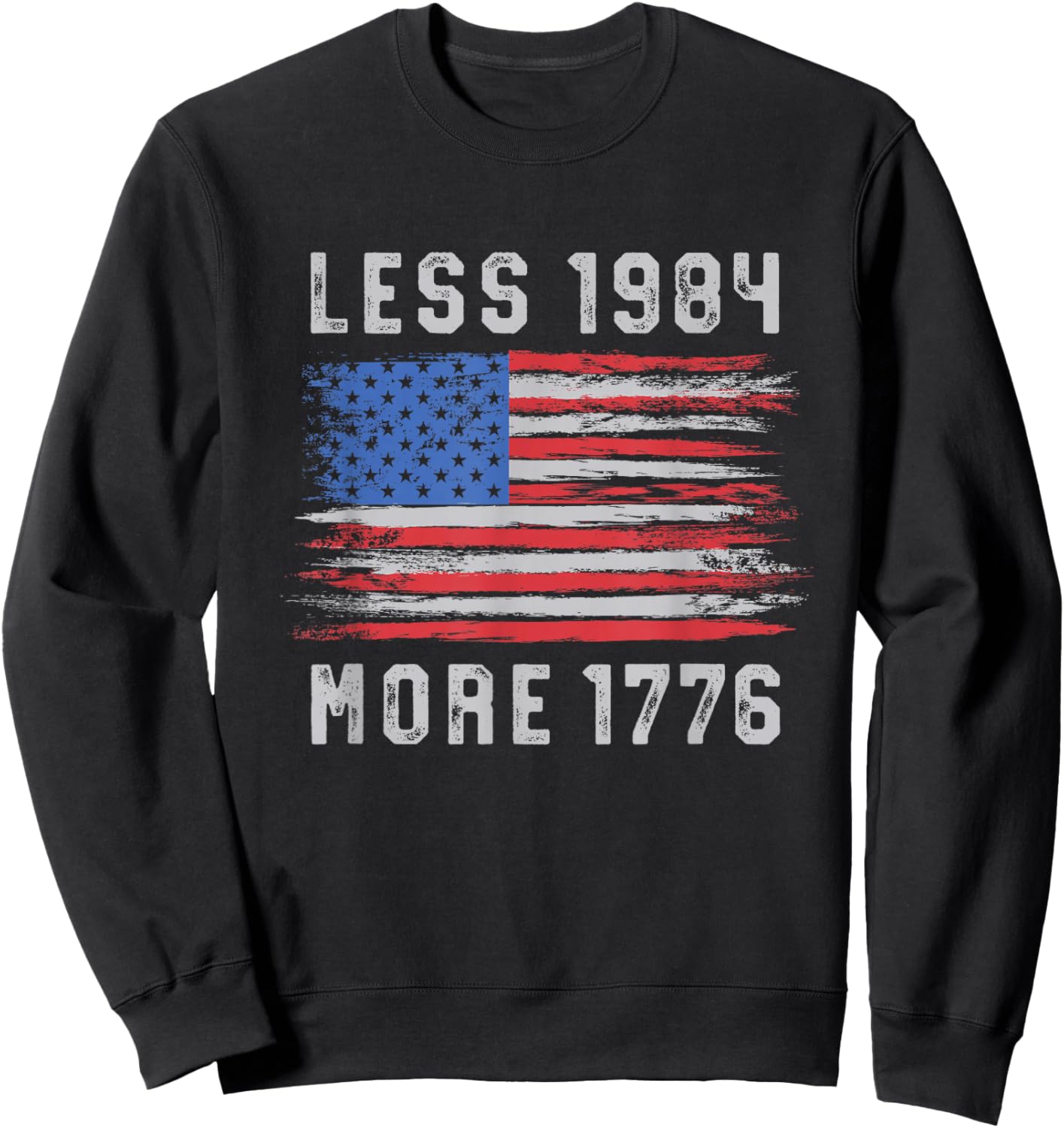 Less 1984 More 1776 Free Speech Vintage Grunge Flag July 4th Sweatshirt - Sweatshirt | Black