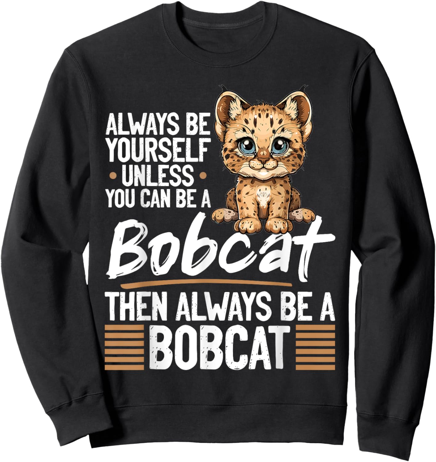 Funny Bobcat Animal Always Be Yourself Unless You Can Be A Men Women Kids Sweatshirt - Sweatshirt | Black