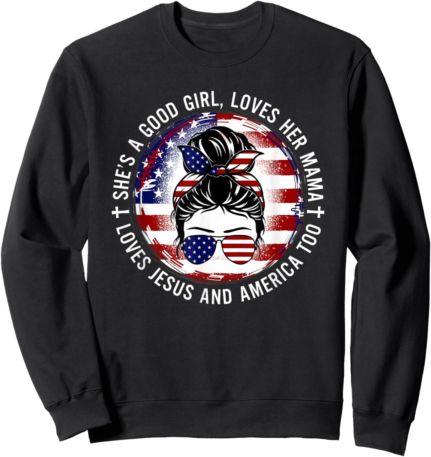 She's A Good Girl Loves Her Mama Jesus America Too Messy Bun Sweatshirt - Sweatshirt | Black