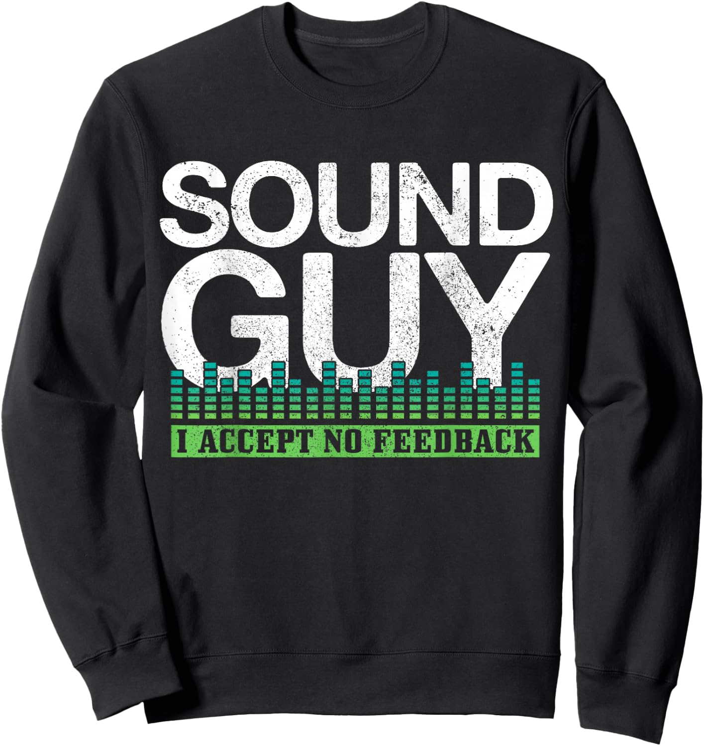 Sound Guy I Accept No Feedback Audio Engineer Technician Sweatshirt - Sweatshirt | Black