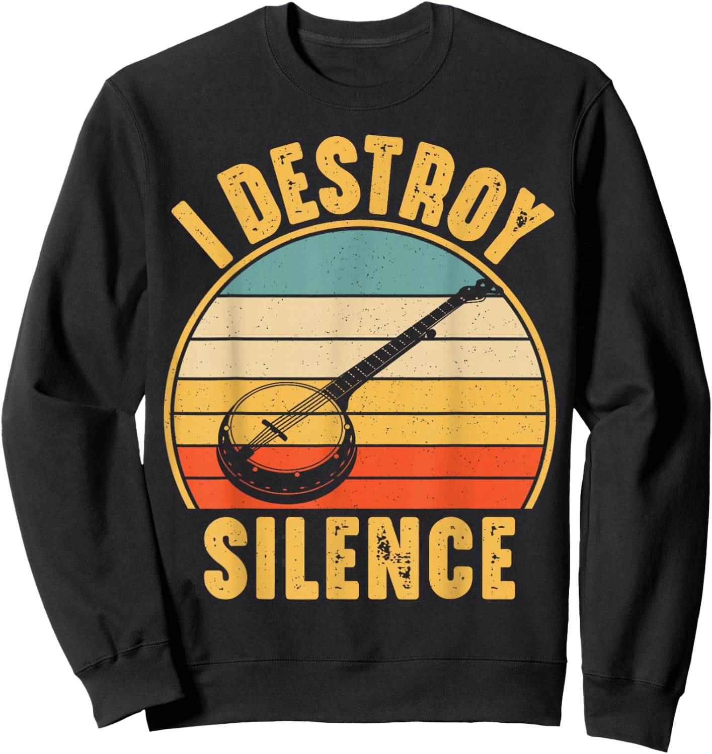 I Destroy Silence Banjo Funny Banjo Player Sweatshirt - Sweatshirt | Black