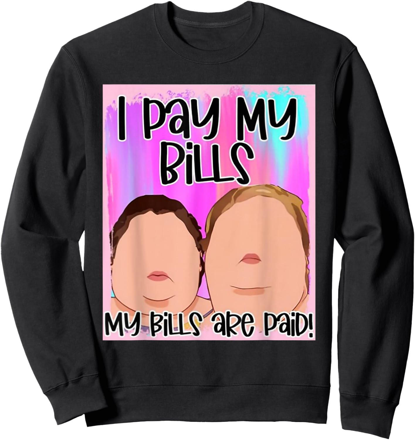 I Pay My Bills My Bills Are Paid Sweatshirt - Sweatshirt | Black