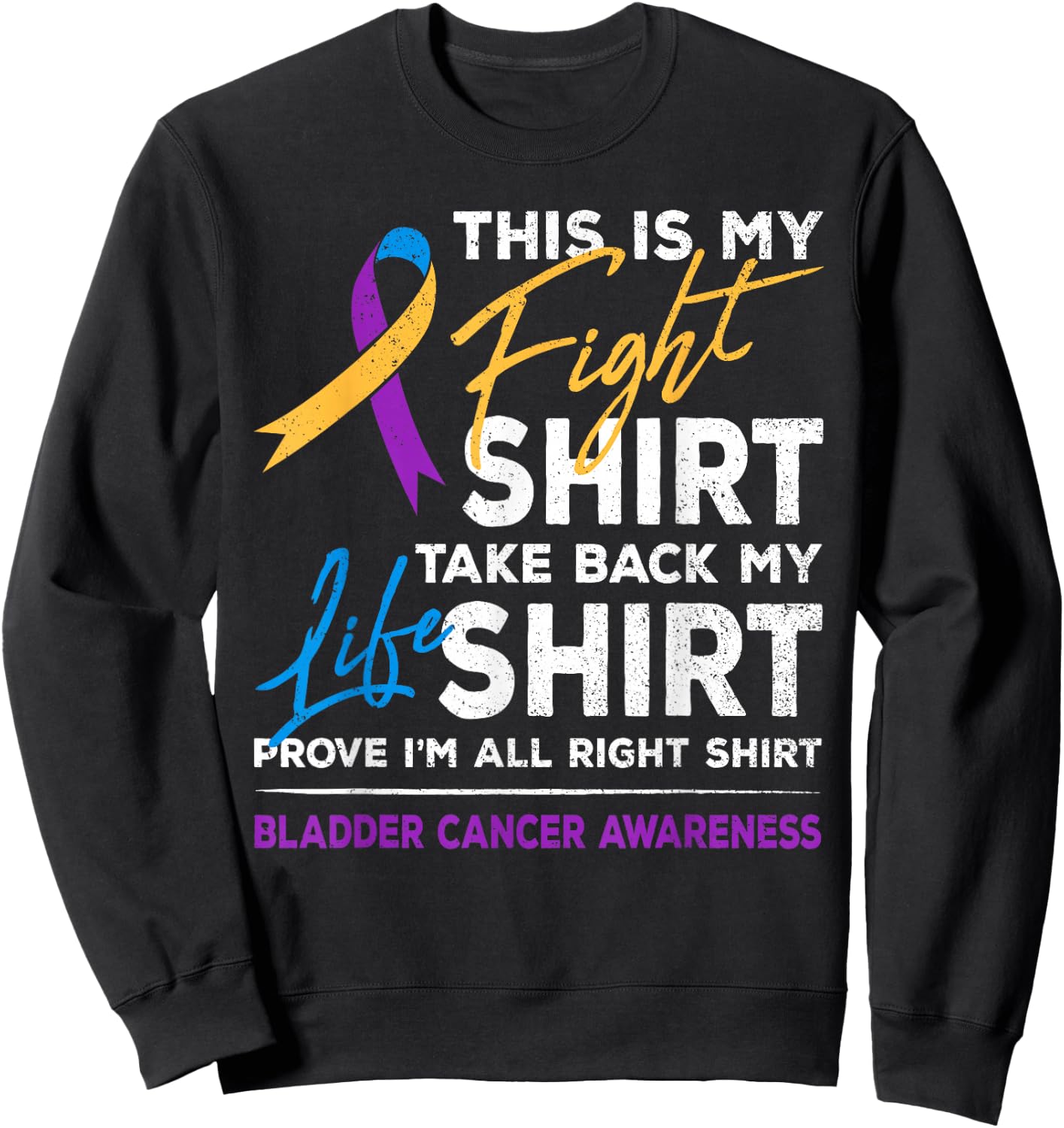 This Is My Fight Shirt Bladder Cancer Awareness Month Ribbon Sweatshirt - Sweatshirt | Black