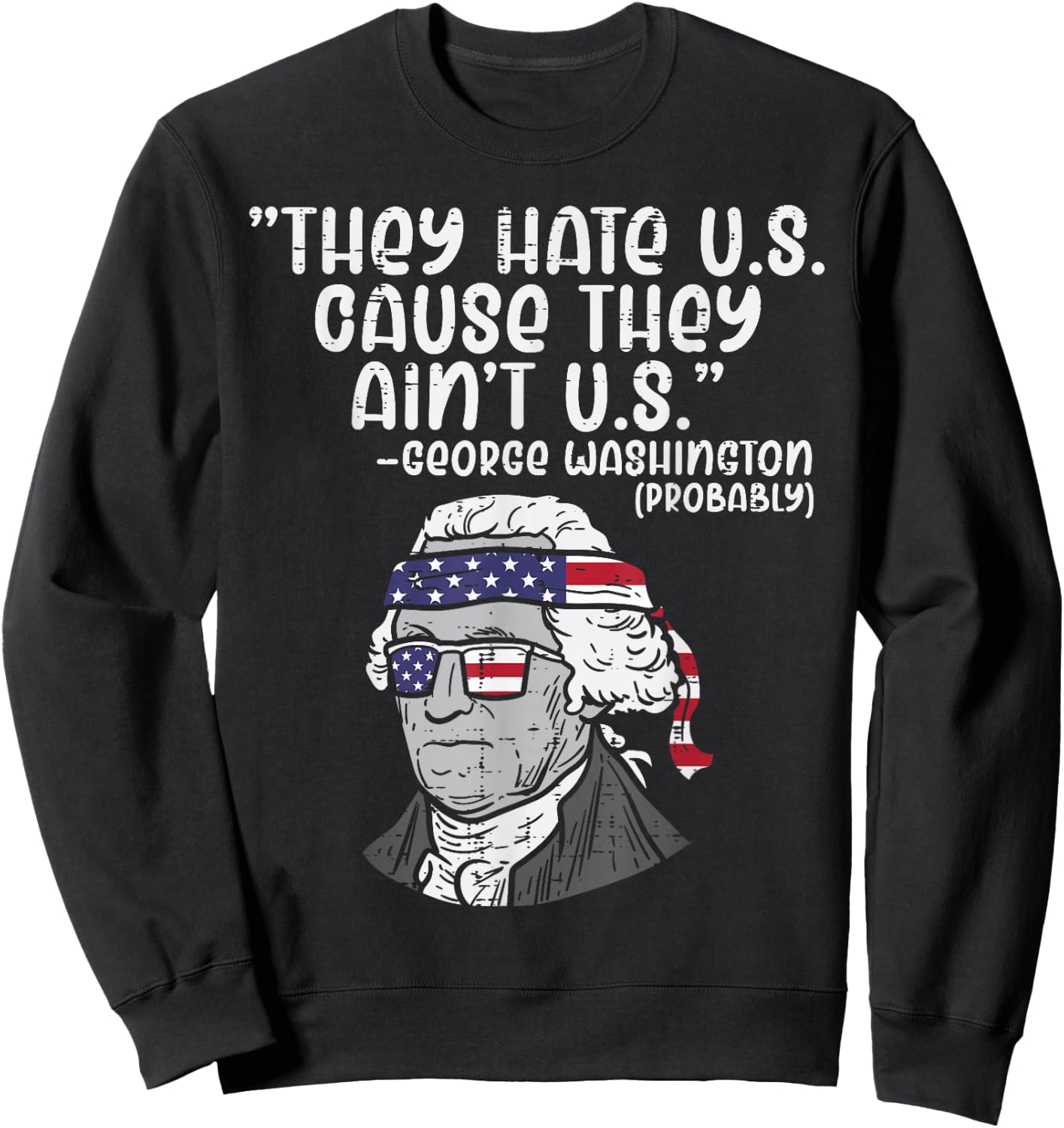 They Hate US Cause Ain't US George Washington 4th of July Sweatshirt - Sweatshirt | Black
