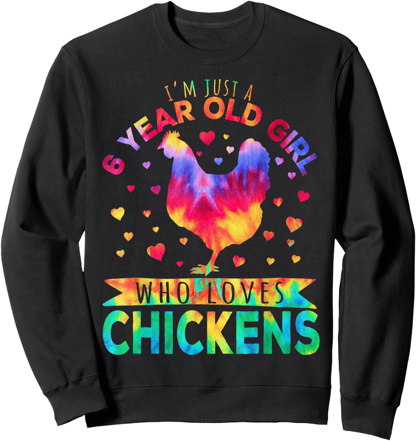 I'm Just A 6 Year Old Girl Who Loves Chickens Sweatshirt - Sweatshirt | Black