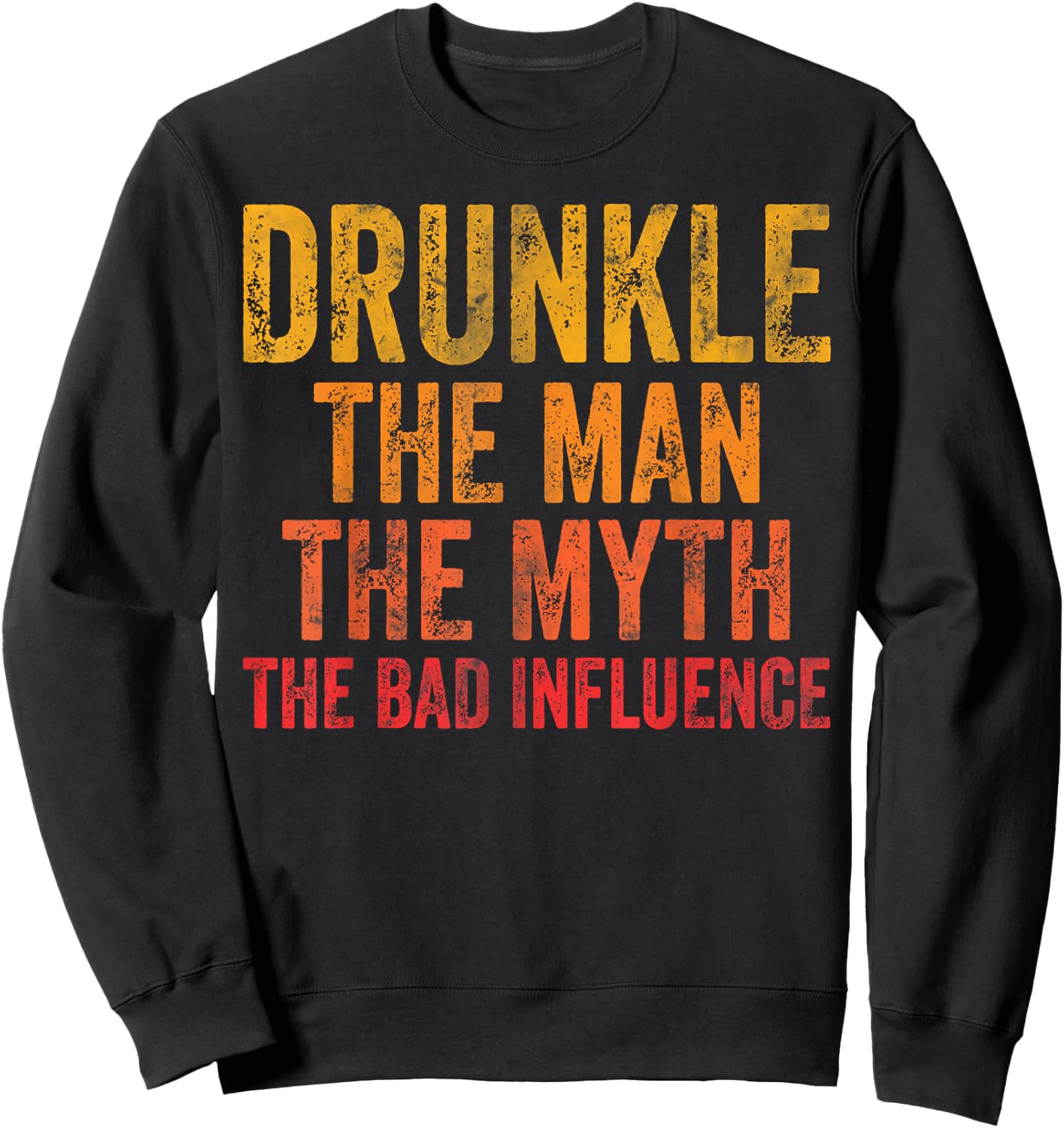 Drunkle The Man The Myth The Bad Influence Sweatshirt - Sweatshirt | Black