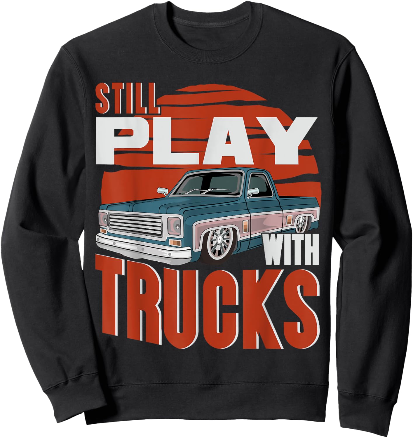 Still Play With Trucks funny squarebody vintage Sweatshirt - Sweatshirt | Black