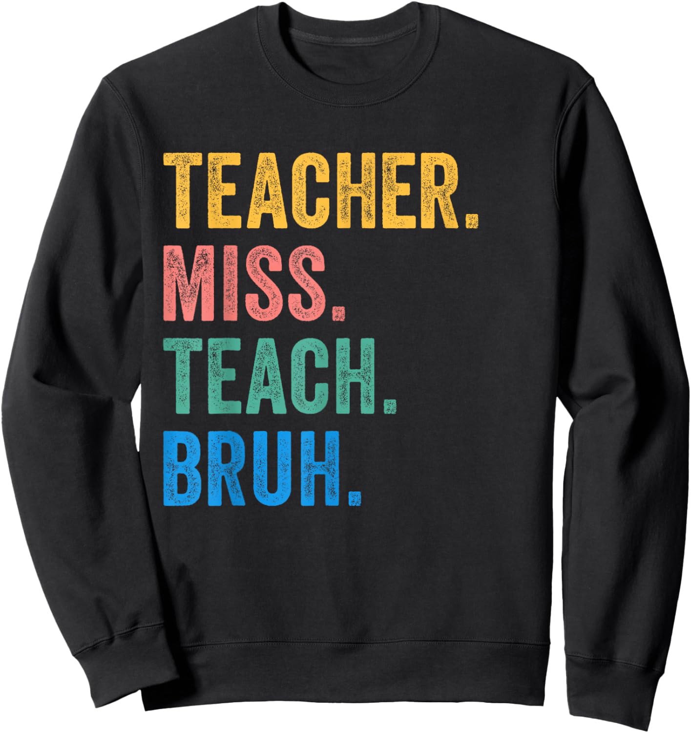 Teacher Miss Teach Bruh Vintage Educators End Of School Year Sweatshirt - Sweatshirt | Black