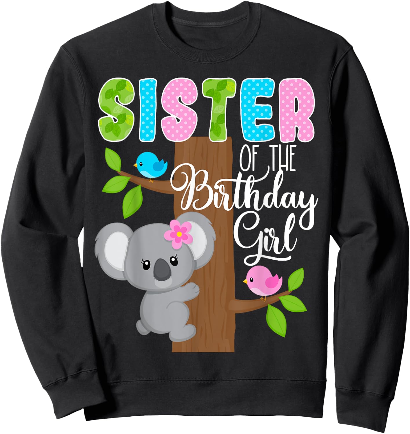 Koala Bear Birthday Sister Of The Birthday Girl Koalas Bday Sweatshirt - Sweatshirt | Black