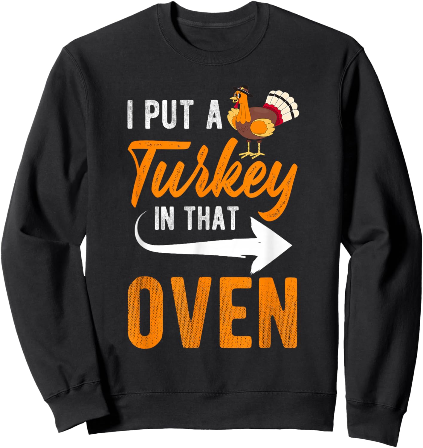 I PUT A Turkey IN THAT OVEN Thanksgiving Turkey Pregnancy Sweatshirt - Sweatshirt | Black