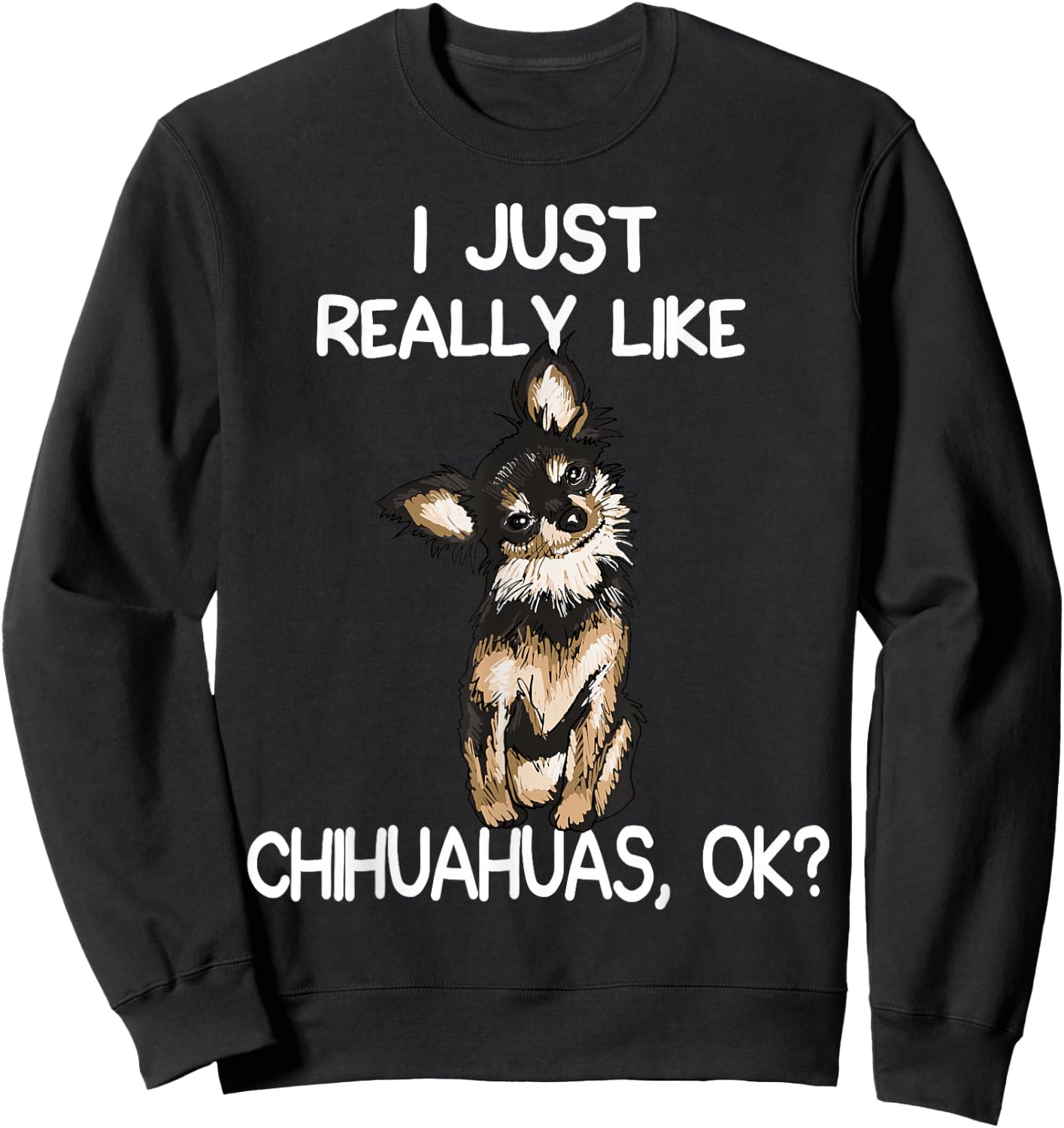 I Just Really Like Chihuahuas Chihuahua Dog Owner Women Sweatshirt - Sweatshirt | Black