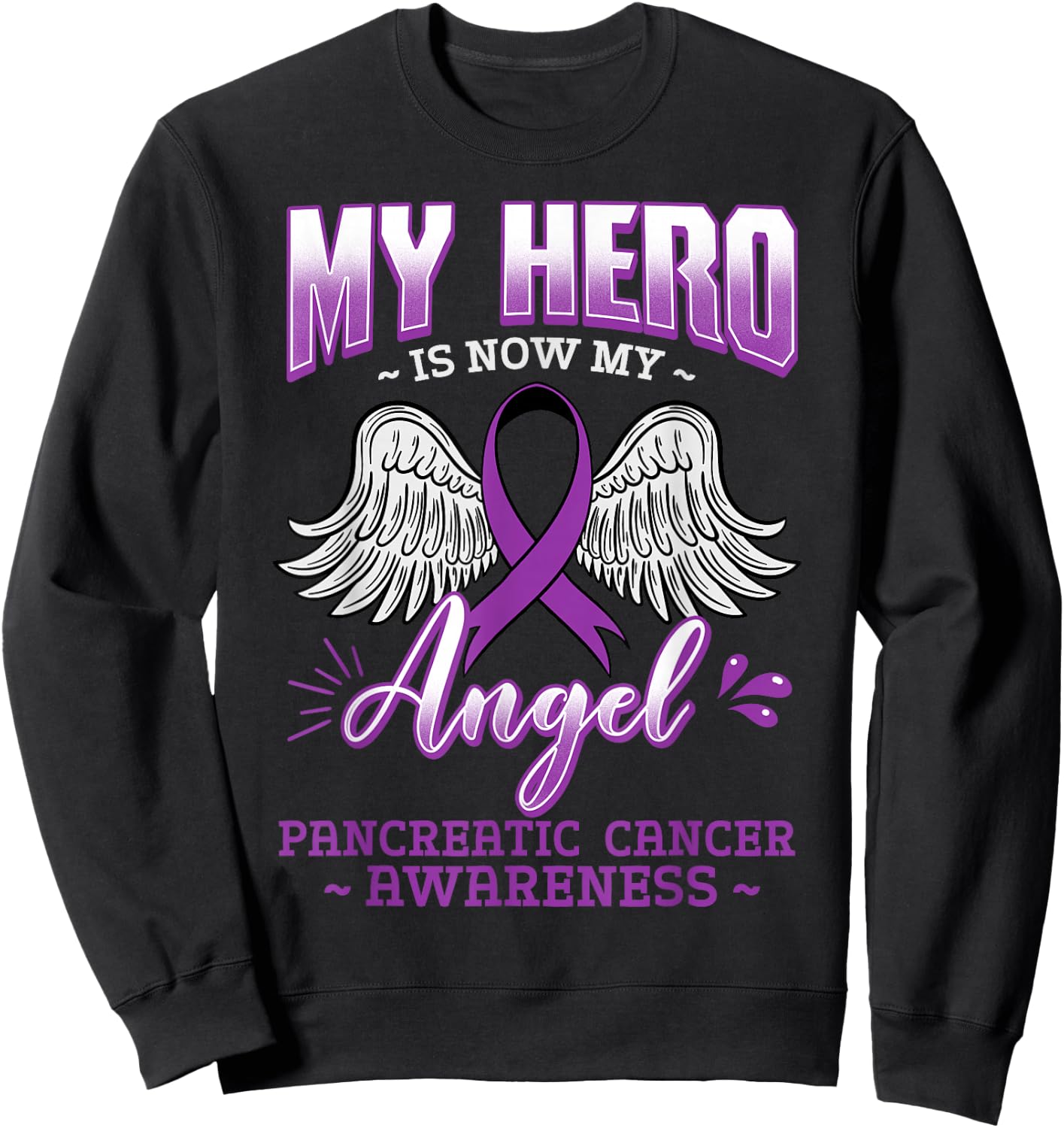My Hero Is Now My Angel Pancreatic Cancer Sweatshirt - Sweatshirt | Black