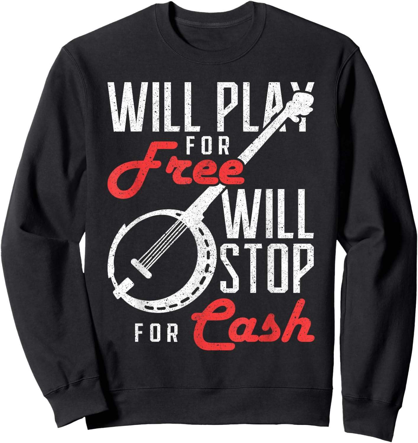 Will Play for Free Will Stop for Cash Banjo Sweatshirt - Sweatshirt | Black