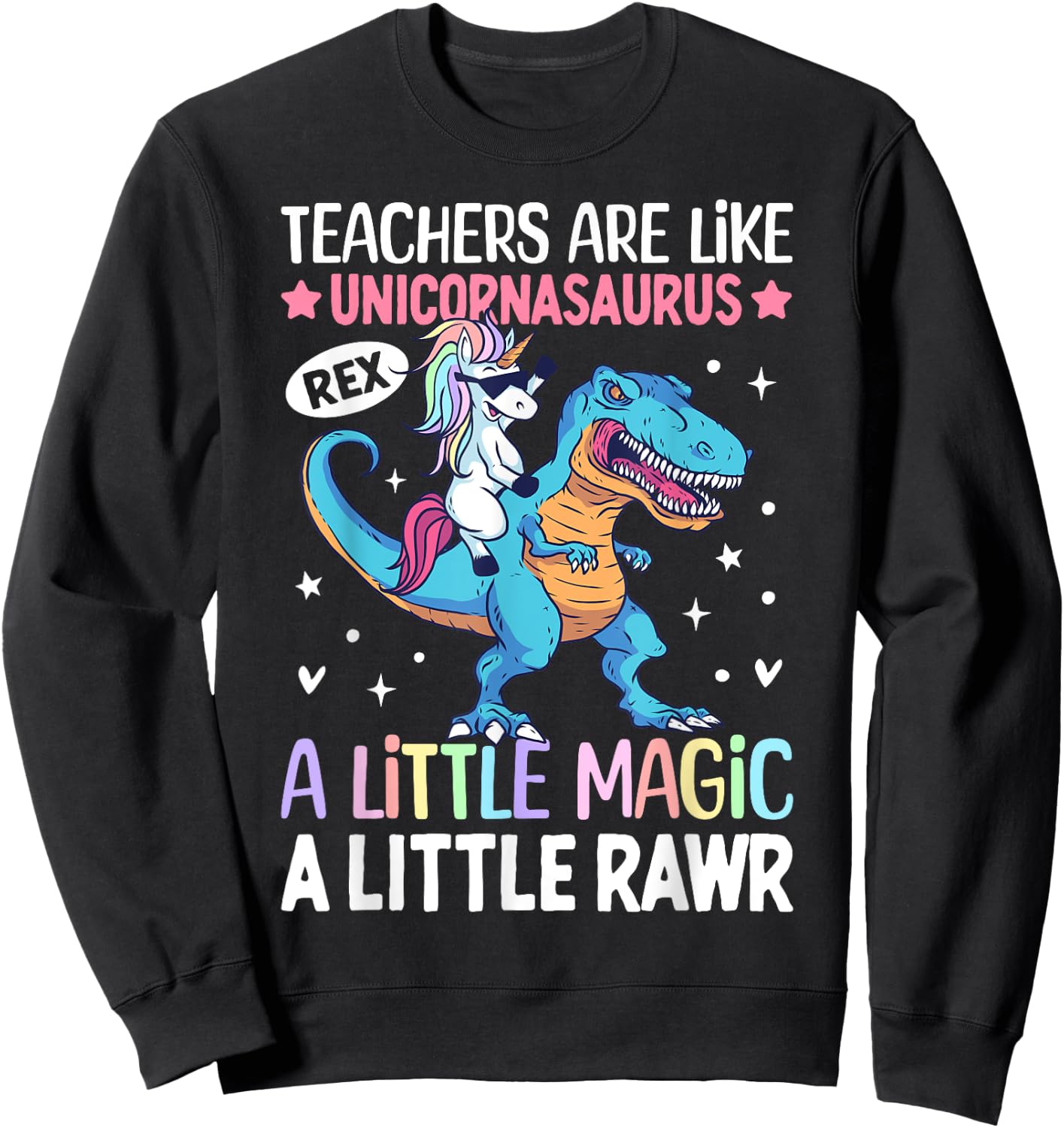 T Rex Dinosaur Unicorn Teachers Are Like Unicornasaurus Rex Sweatshirt - Sweatshirt | Black