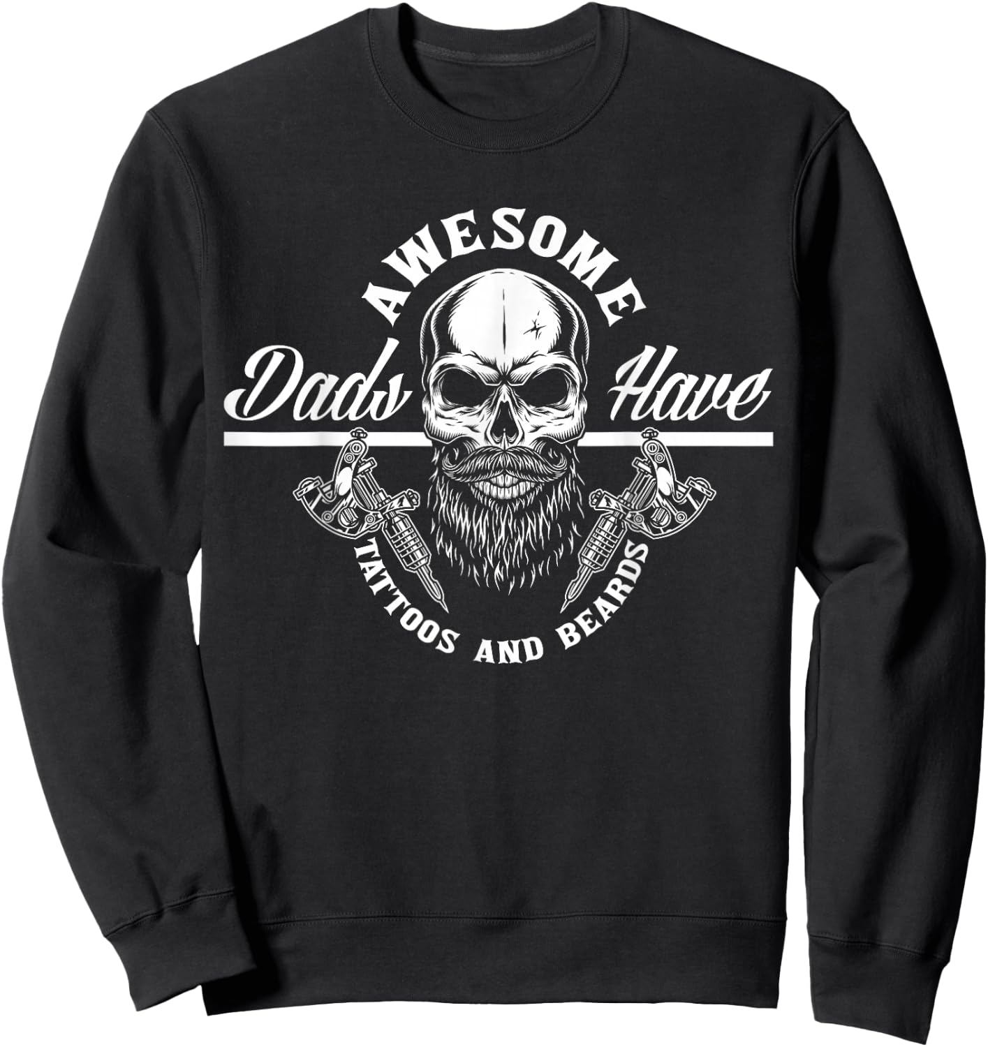 Awesome Dads Have Tattoos and Beards Funny Father Dad Sweatshirt - Sweatshirt | Black