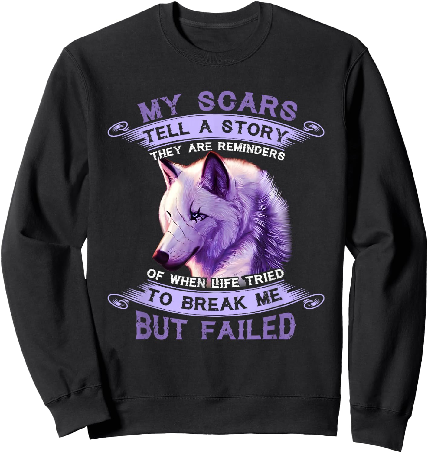 My Scars Tell A Story Wolf They Are Reminders But Failed Sweatshirt - Sweatshirt | Black