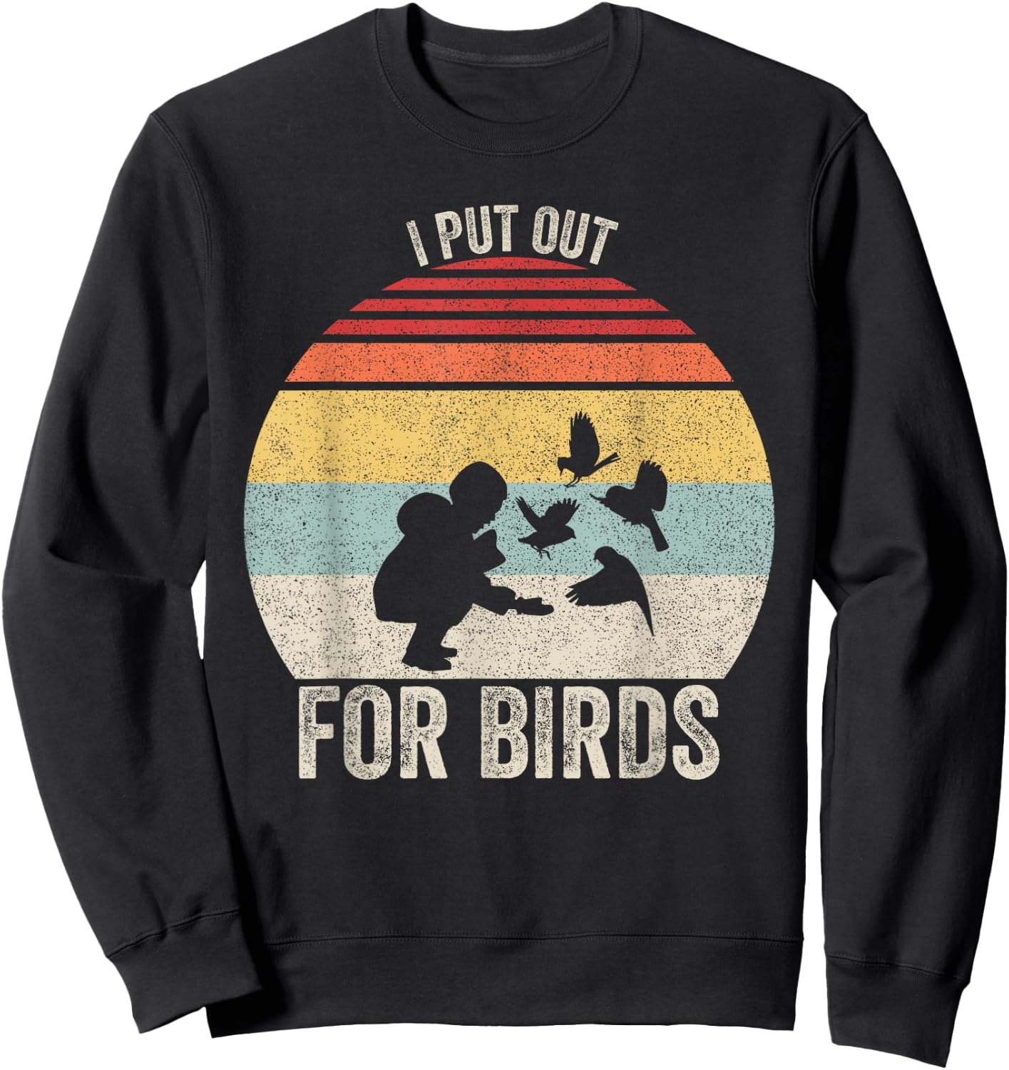 Vintage Retro I Put Out For Birds Shirt Funny Bird Feeder Sweatshirt - Sweatshirt | Black