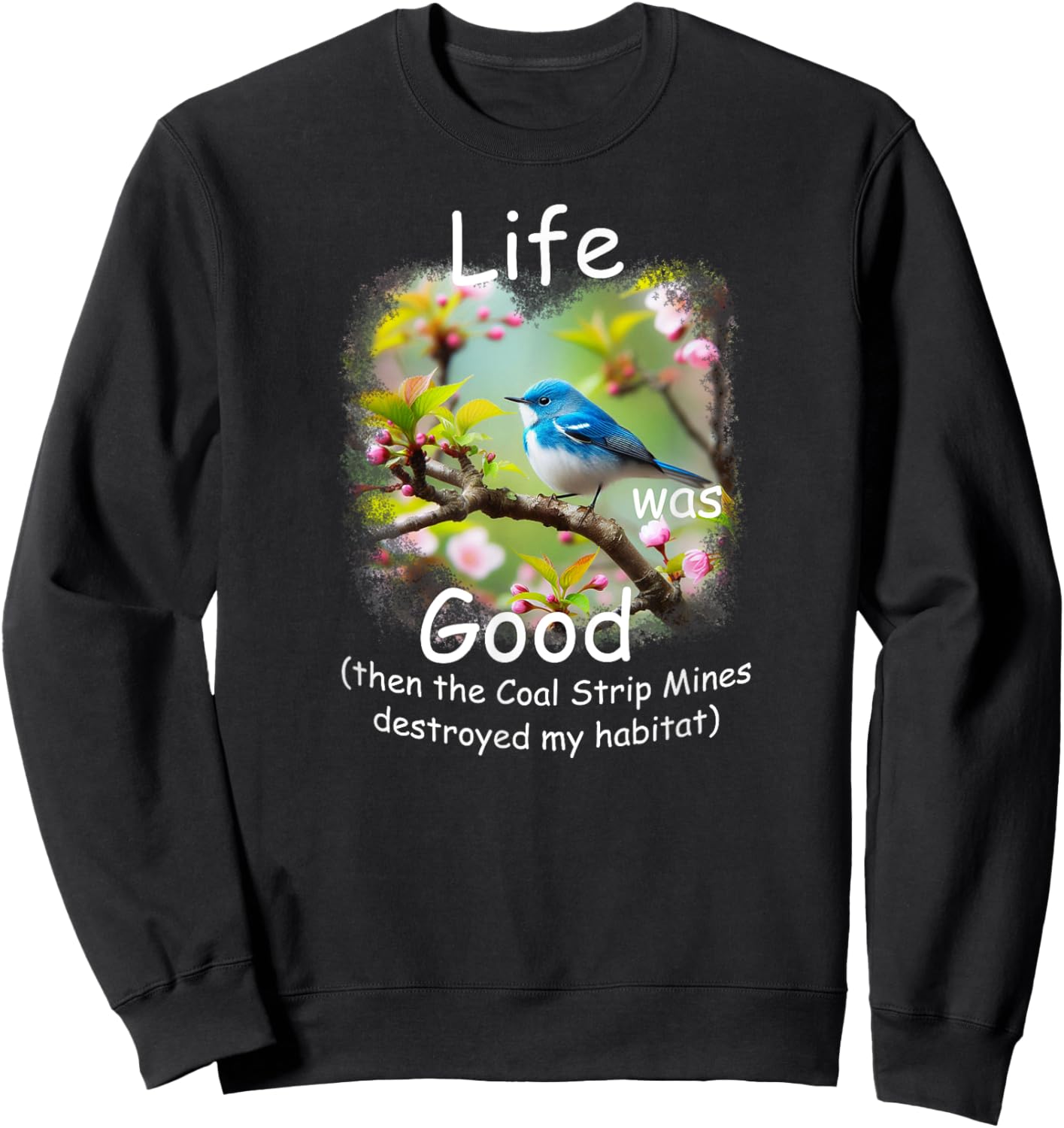 Life Was Good (LWG) Cerulean Warbler, loss of habitat. Sweatshirt - Sweatshirt | Black
