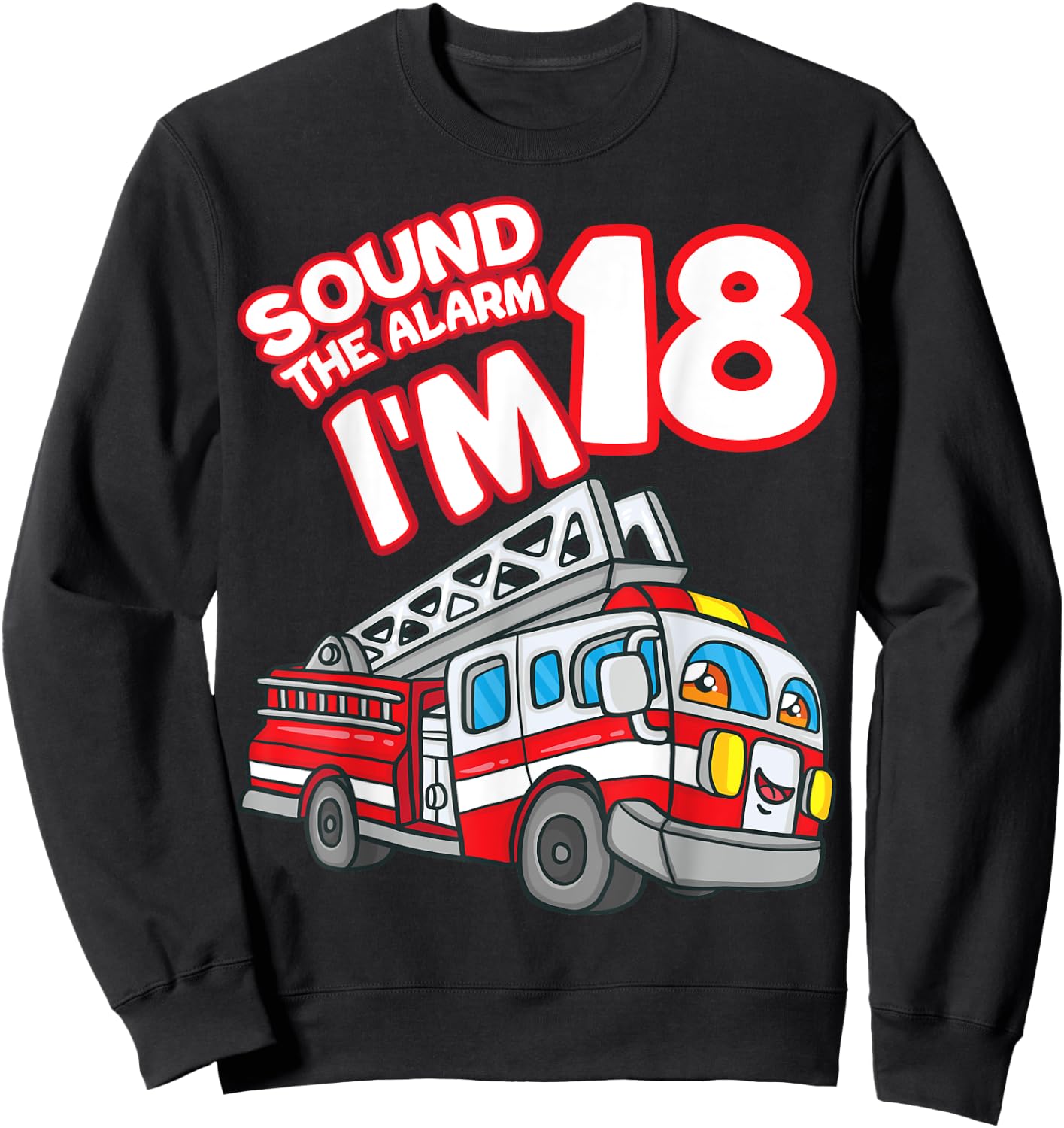 Sound The Alarm I'm 18 Fire Engine Firefighter 18th Birthday Sweatshirt - Sweatshirt | Black