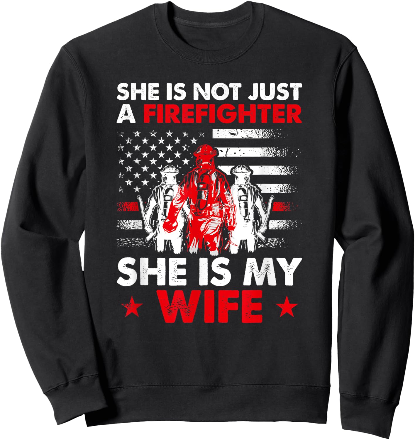 She Is Not Just A Firefighter She Is My Wife Sweatshirt - Sweatshirt | Black