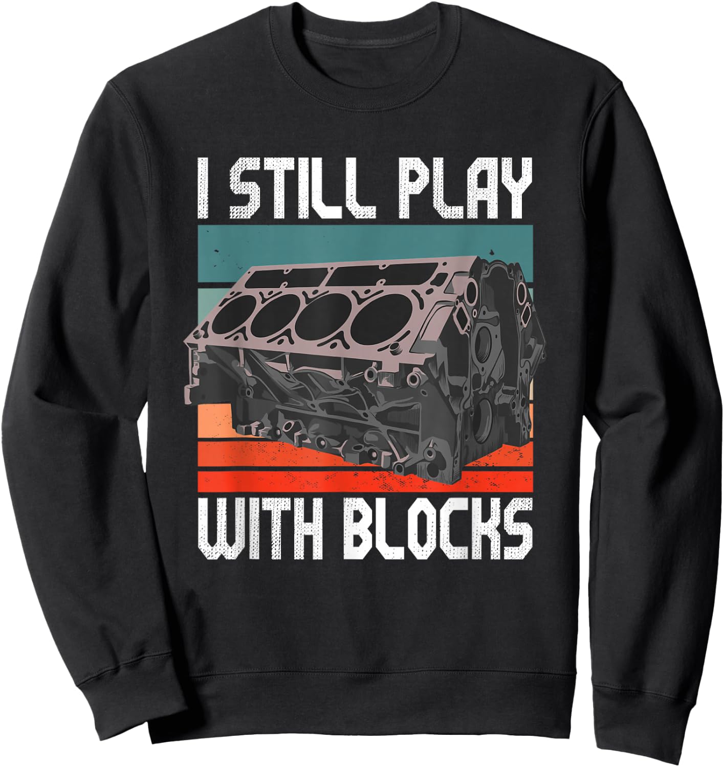 i still play with blocks - Maintenance Mechanic motor engine Sweatshirt - Sweatshirt | Black