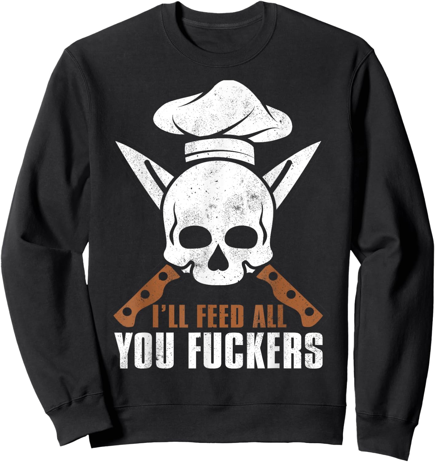 I'll Feed All You Fuckers Shirt Funny Cooking Chef Sweatshirt - Sweatshirt | Black