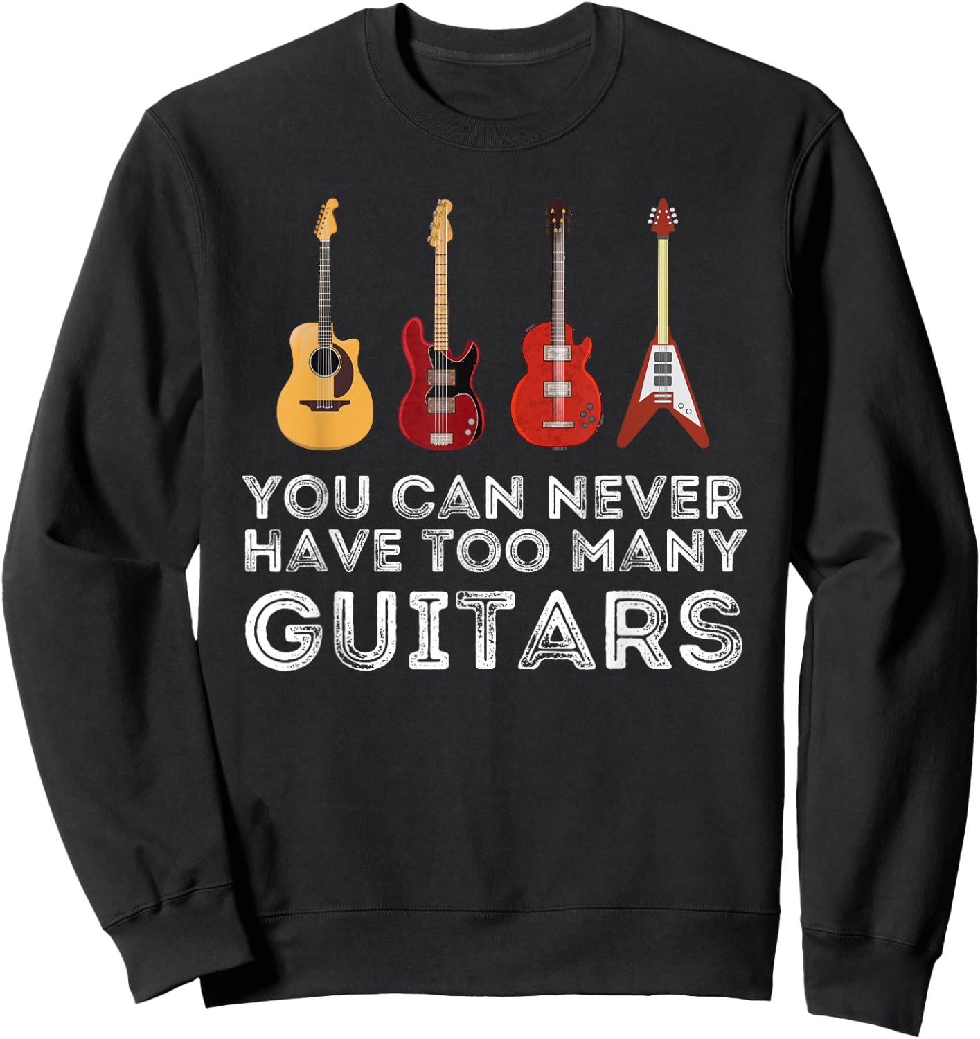 You Can Never Have Too Many Guitars Guitar Player Guitarist Small Sweatshirt - Sweatshirt | Black