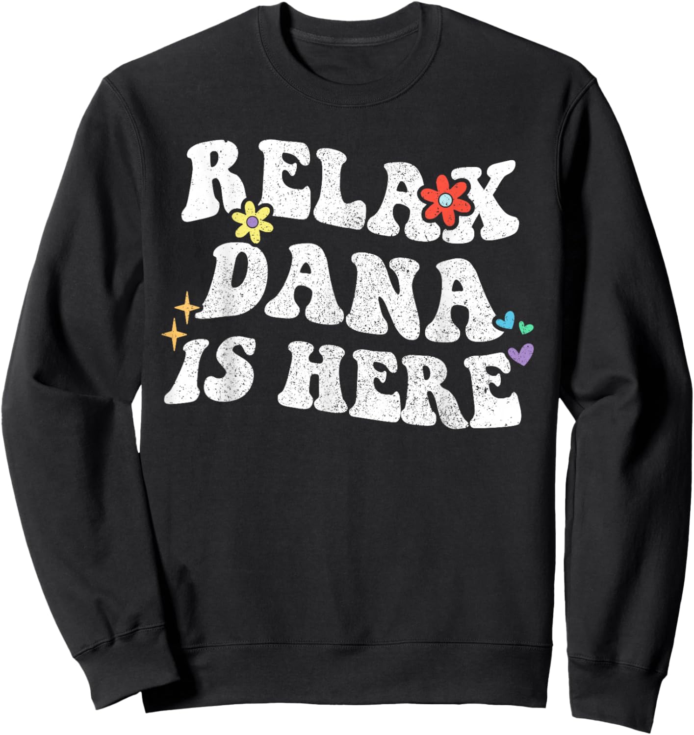Personalized First Name outfit Retro Groovy Relax DANA Is Here Funny Mother's Day Name Sweatshirt - Sweatshirt | Black