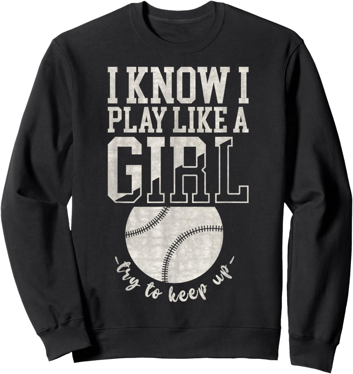 I Know I Play Like A Girl, Try To Keep Up Funny Baseball Sweatshirt - Sweatshirt | Black