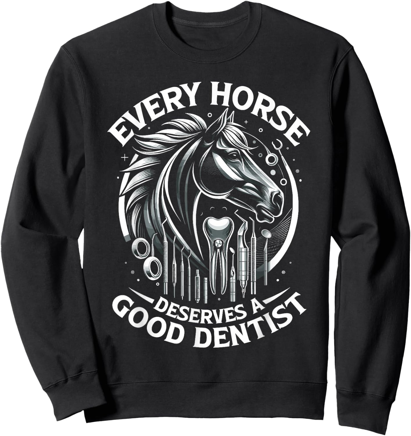 Every Horse Deserves A Good Dentist Horse Designs Sweatshirt - Sweatshirt | Black