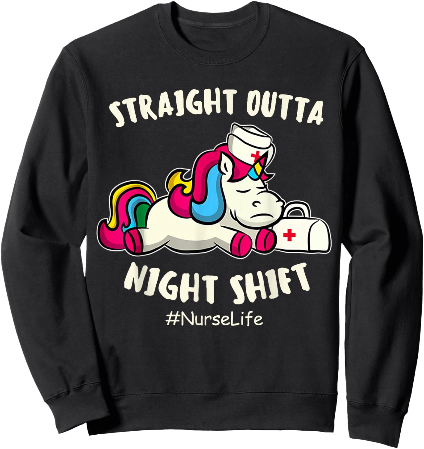 Straight Outta Night Shift Nurse Life Unicorn Sweatshirt - Sweatshirt | Black