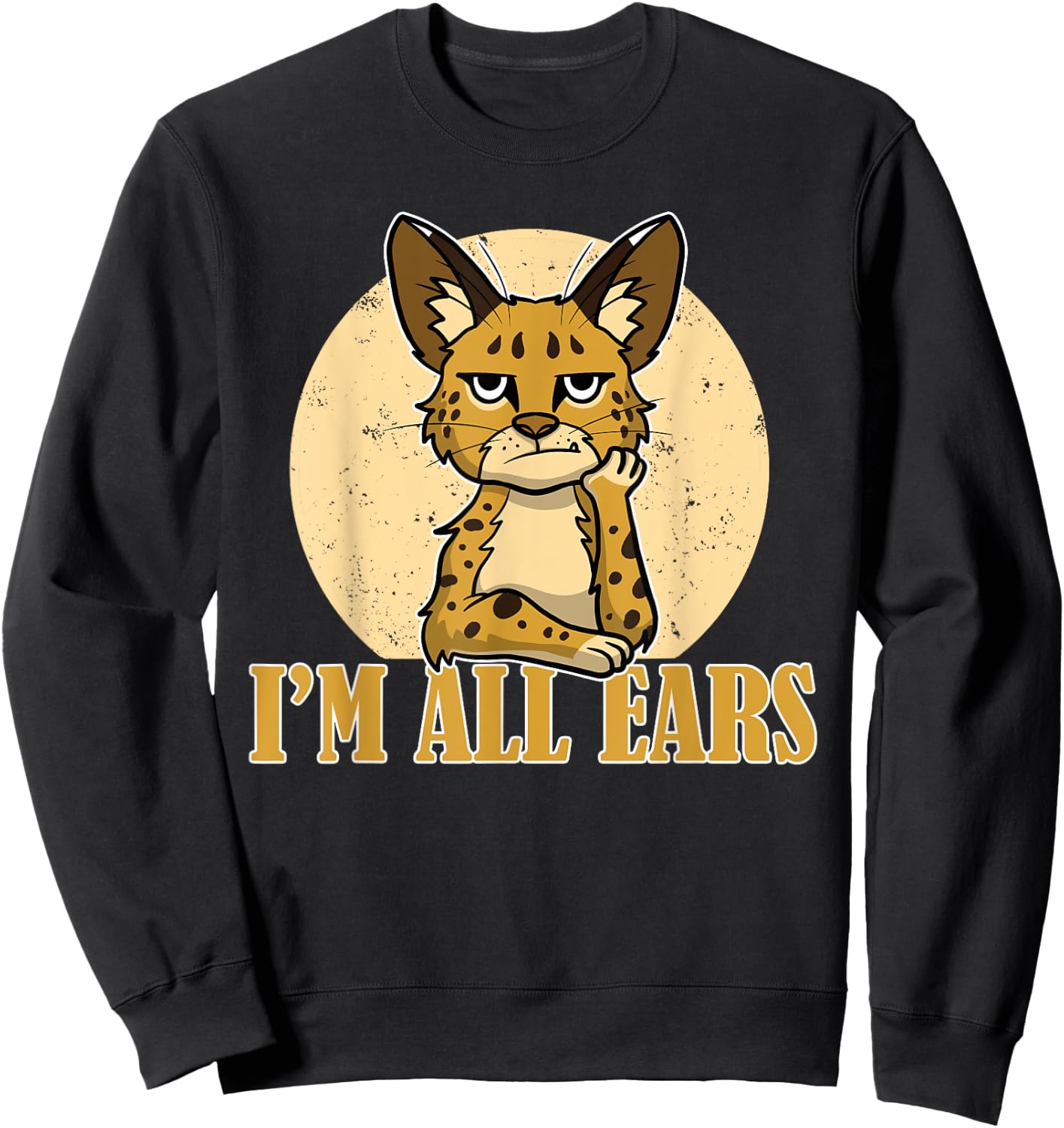 Sarcastic Serval Cat Funny I'm All Ears Wild Animal Feline Women Girls Kids Sweatshirt - Sweatshirt | Black