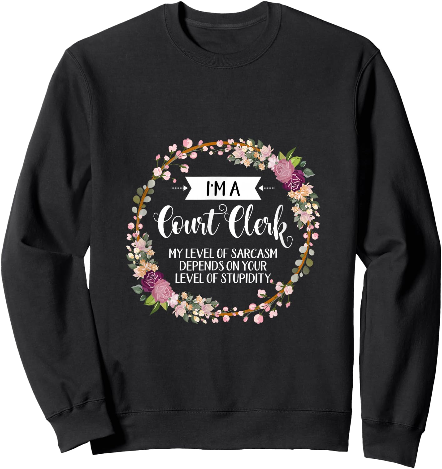 Court clerk Level Of Sarcasm Floral Sweatshirt - Sweatshirt | Black