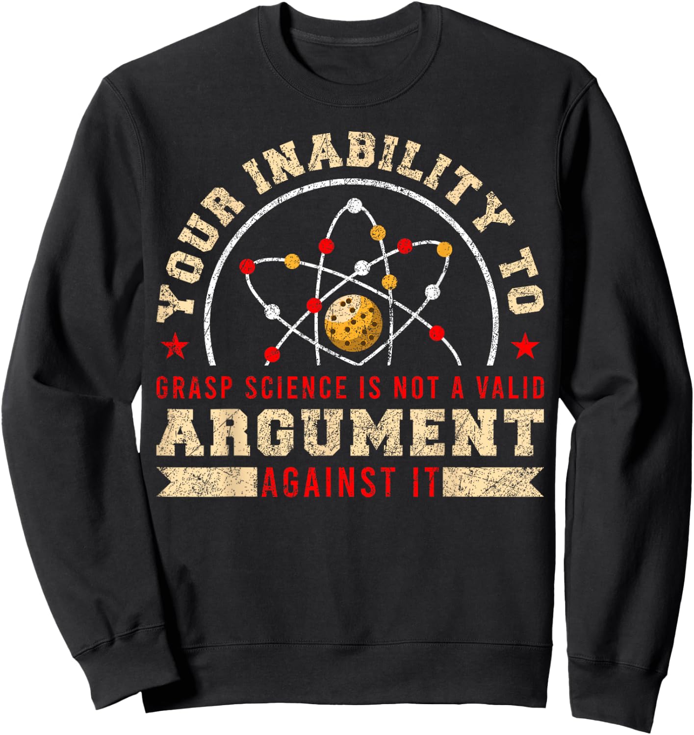 Your Inability To Grasp Science Is Not A Valid Argument Sweatshirt - Sweatshirt | Black
