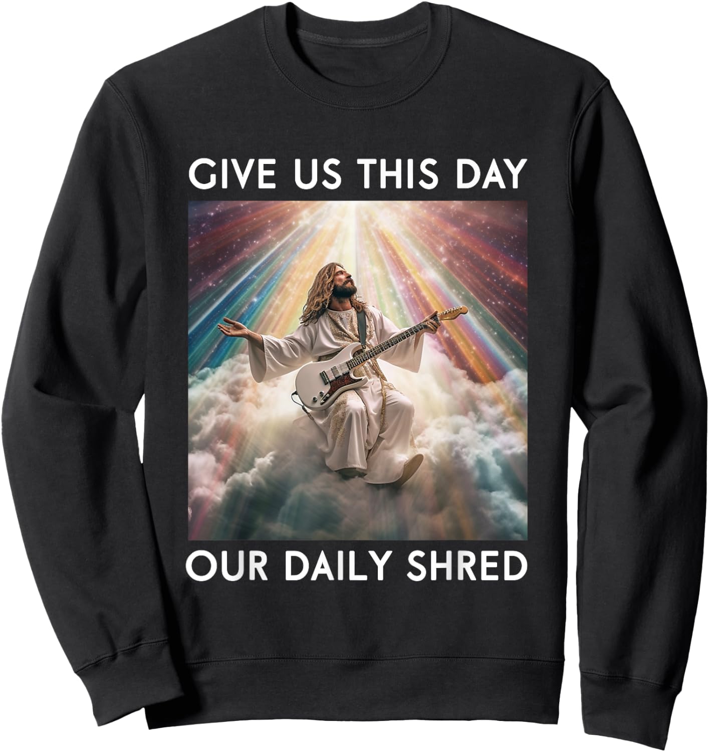 Give Us This Day Our Daily Shred Jesus Christian Sweatshirt - Sweatshirt | Black