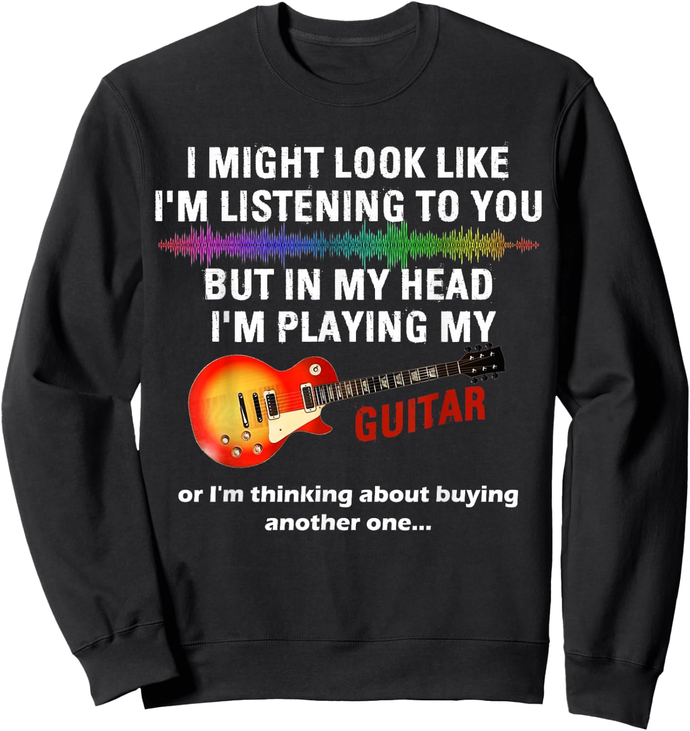 I Might Look Like I'm Listening to You But in My Head Guitar Sweatshirt - Sweatshirt | Black