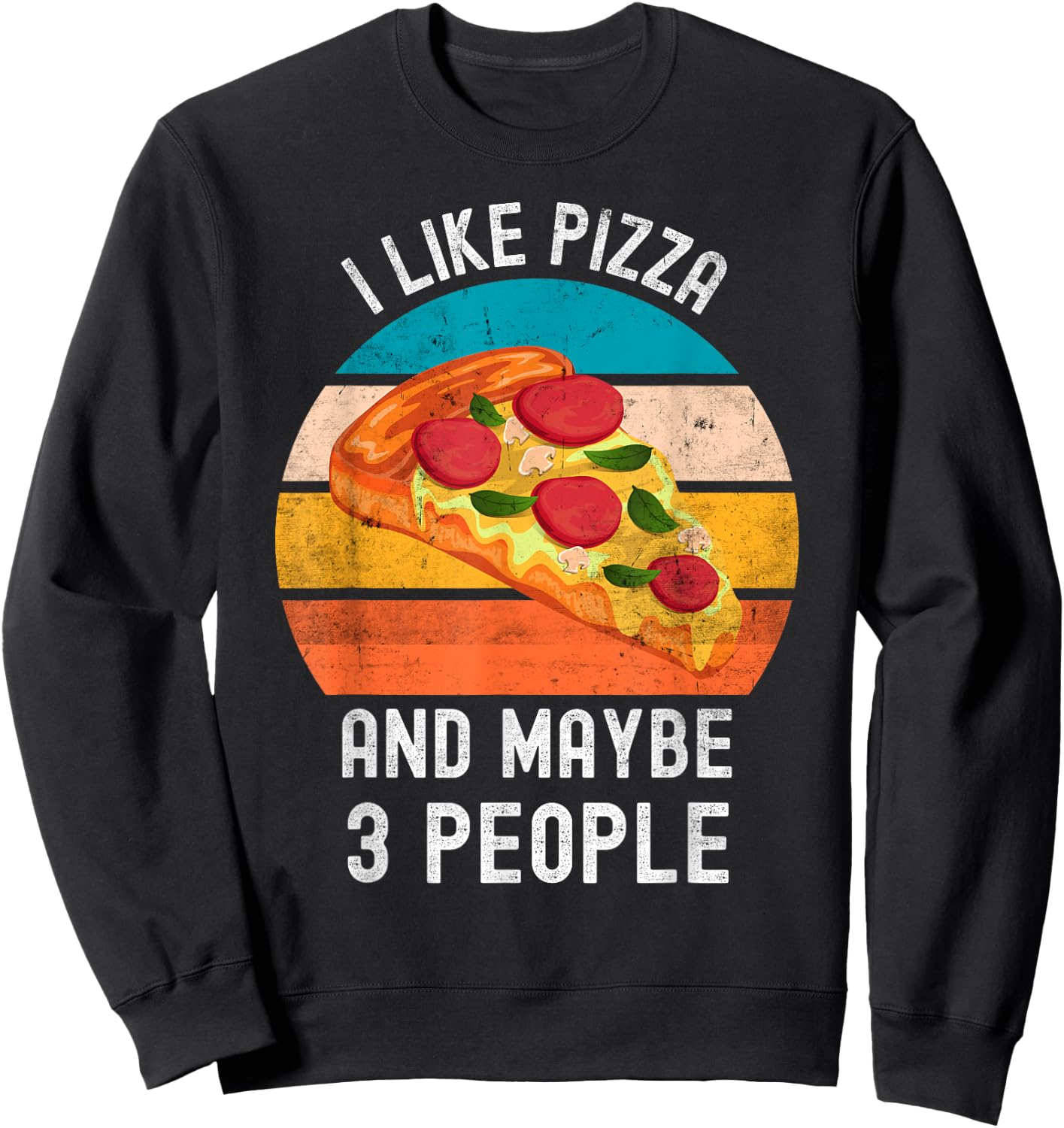 I Like Pizza And Maybe 3 People Vintage Retro Pizza Sweatshirt - Sweatshirt | Black