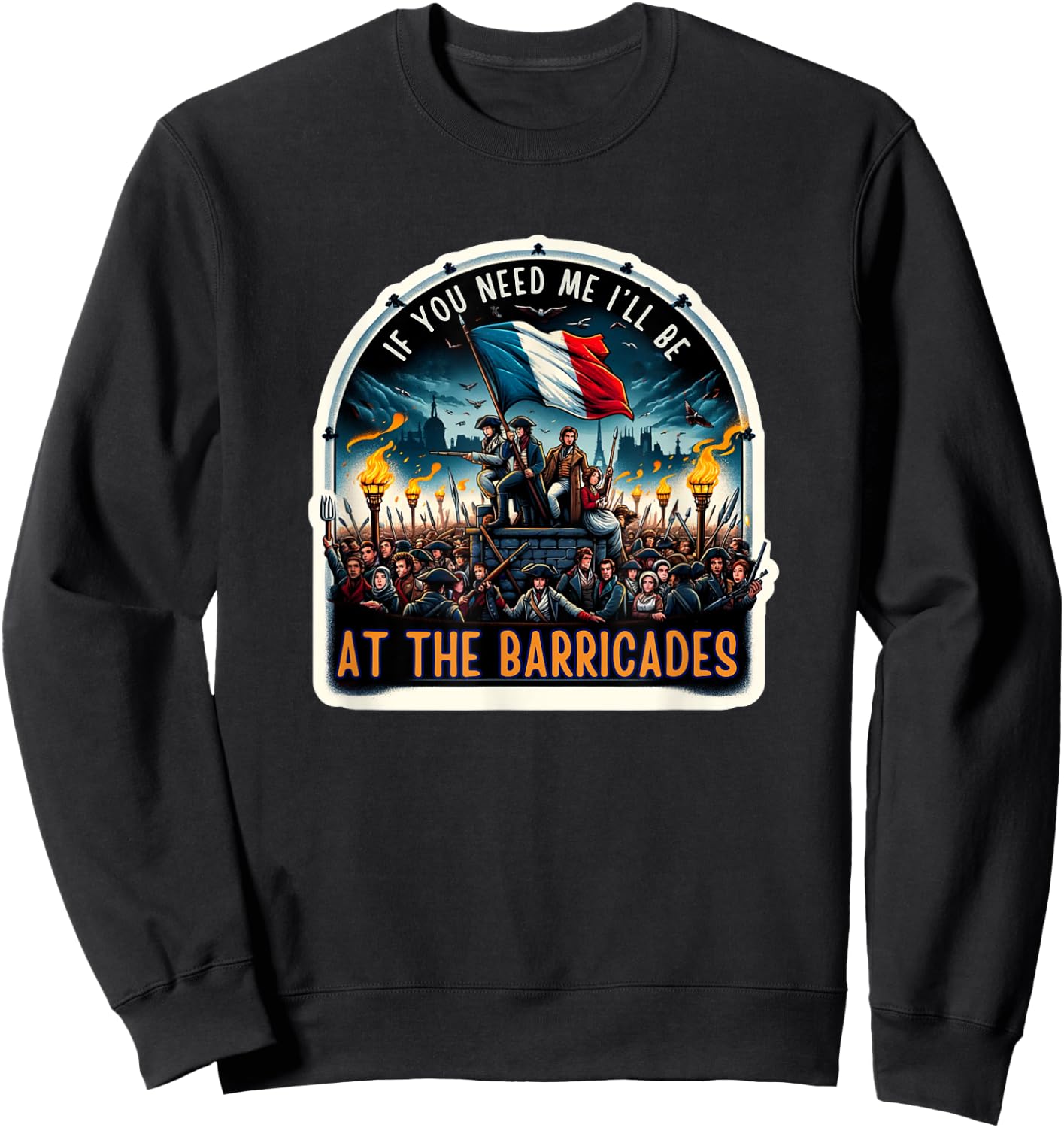 If You Need Me I'll Be At The Barricades Revolution Les Mis Sweatshirt - Sweatshirt | Black