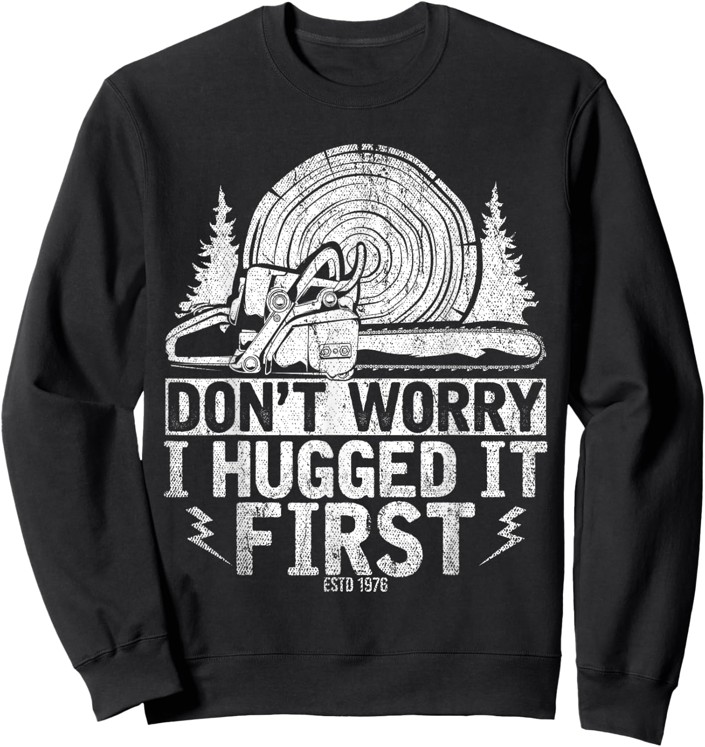 Funny Wood Chop Gift Dont Worry I Hugged It First Lumberjack Sweatshirt - Sweatshirt | Black