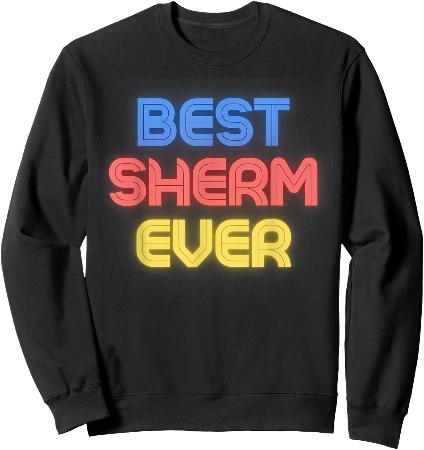 Best Sherm Ever - Funny Sherm Name Sherm Sweatshirt - Sweatshirt | Black