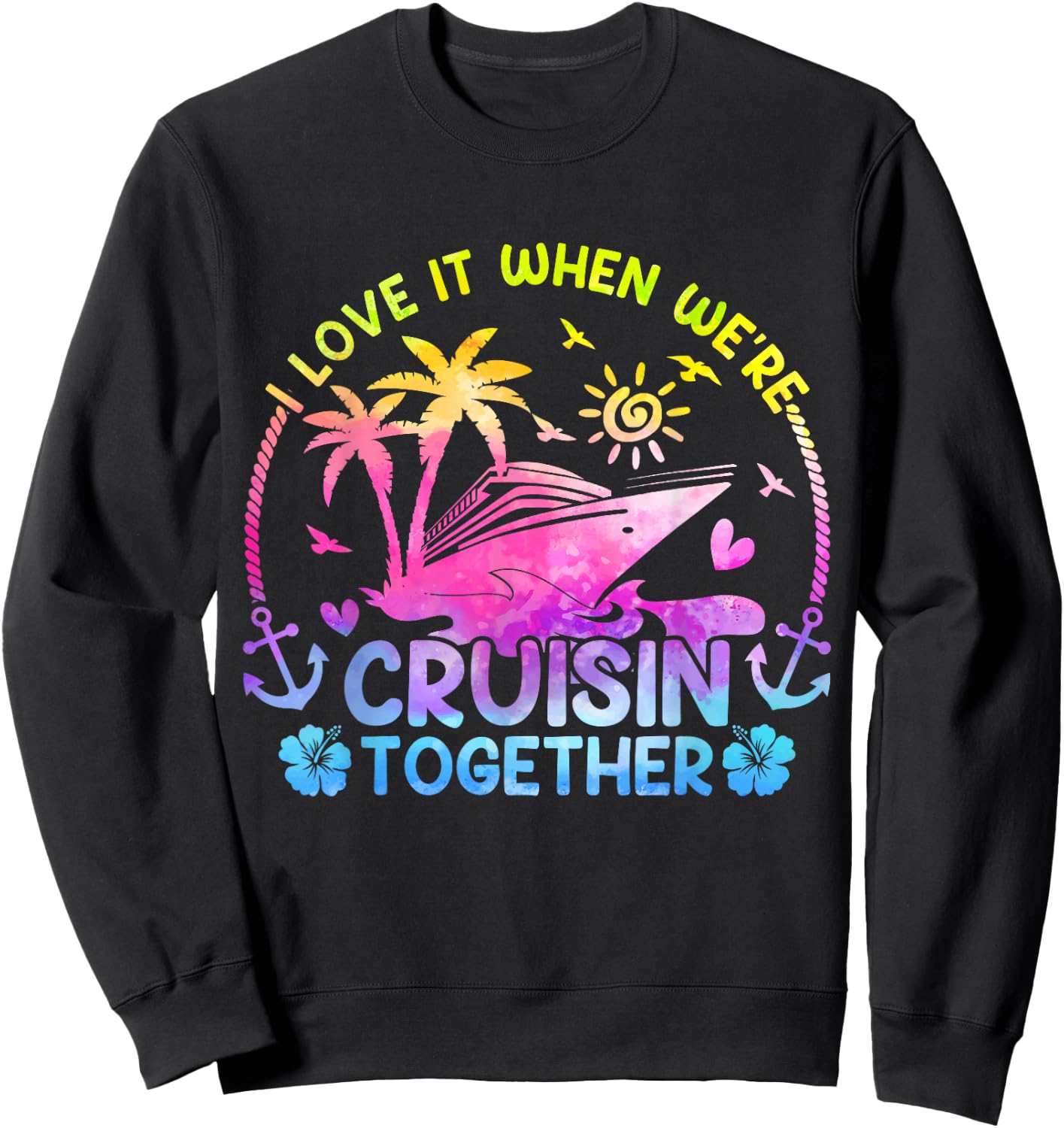 I Love It When We're Cruising Together Men Women Kids Cruise Sweatshirt - Sweatshirt | Black