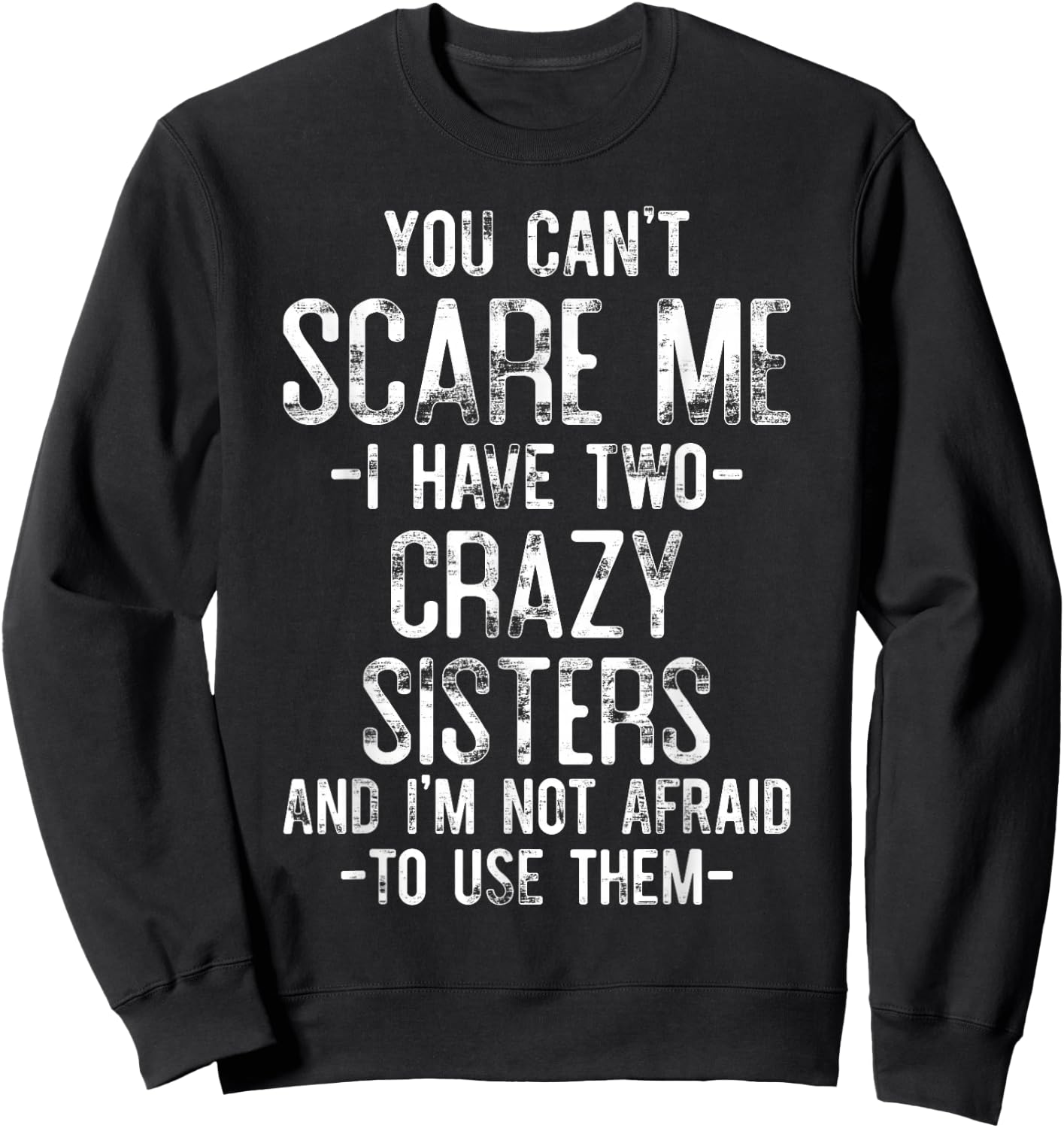 You Can't Scare Me I Have Two Crazy Sisters Funny Brother Sweatshirt - Sweatshirt | Black