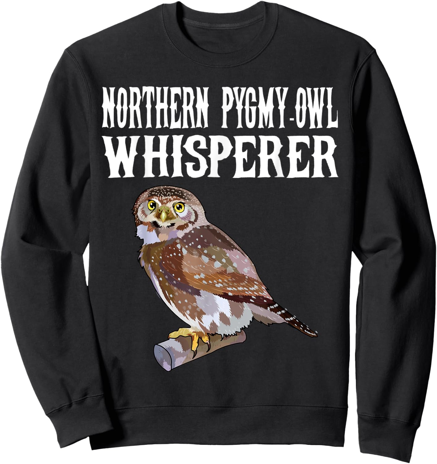 Northern Pygmy-Owl Whisperer Funny Bird Lover Sweatshirt - Sweatshirt | Black