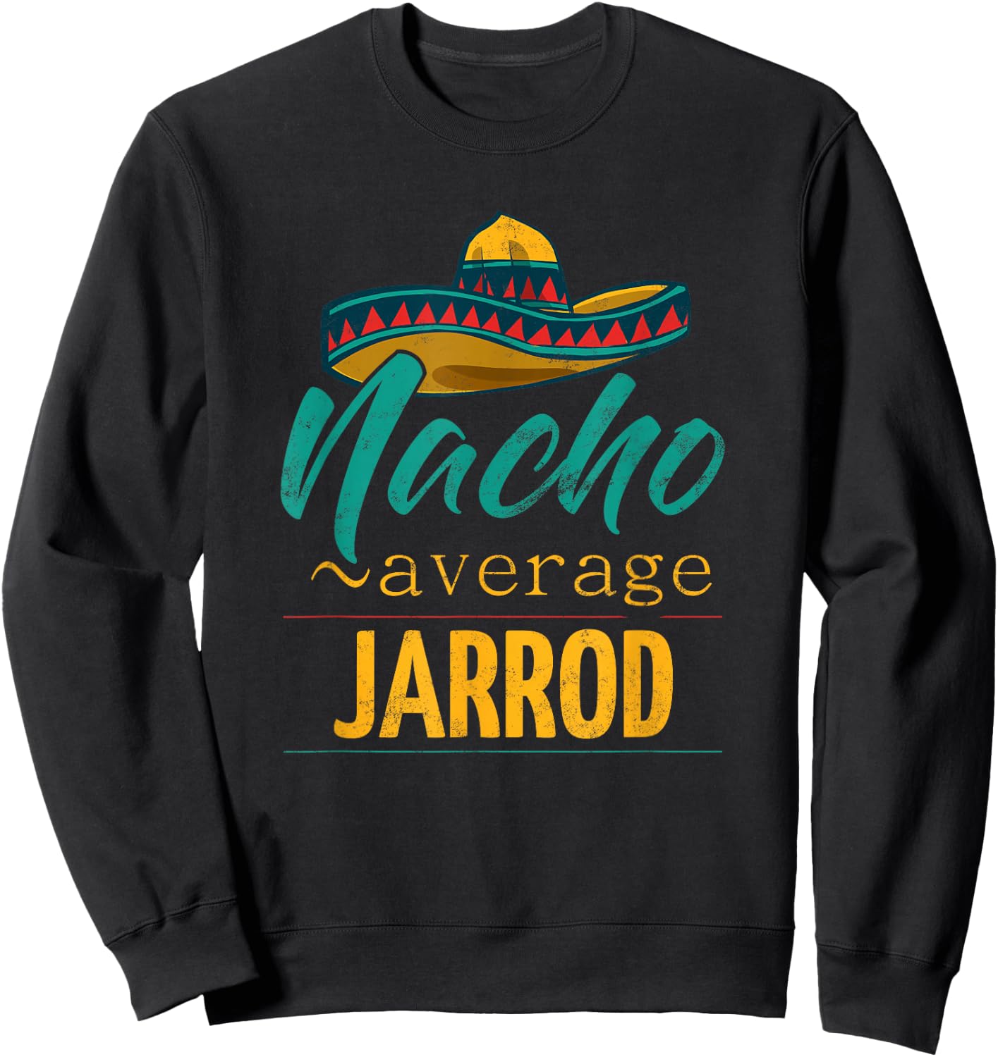 Nacho Average Jarrod Gift Funny Cinco De Mayo Sombrero Sweatshirt - Sweatshirt | Black