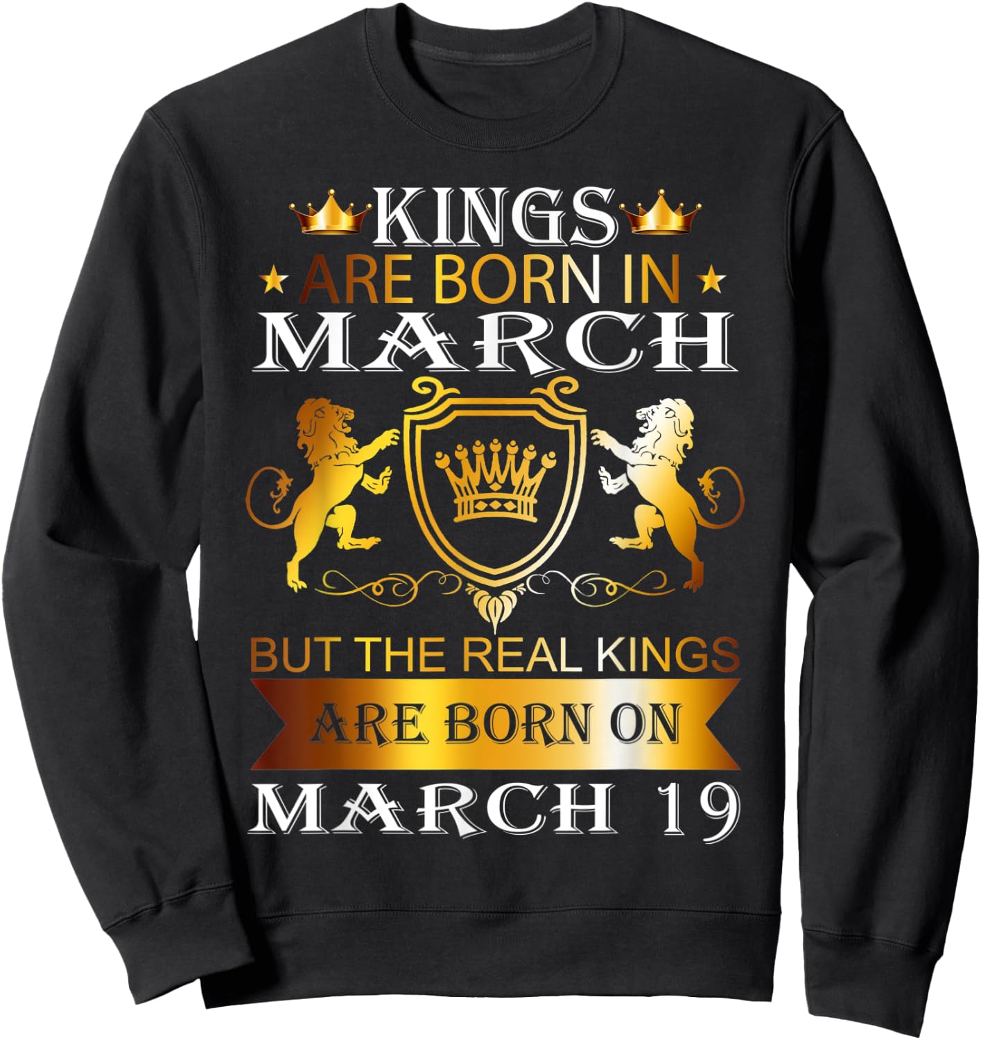 Kings Are Born On March 19th Birthday Bday Men Boy Gift Sweatshirt - Sweatshirt | Black