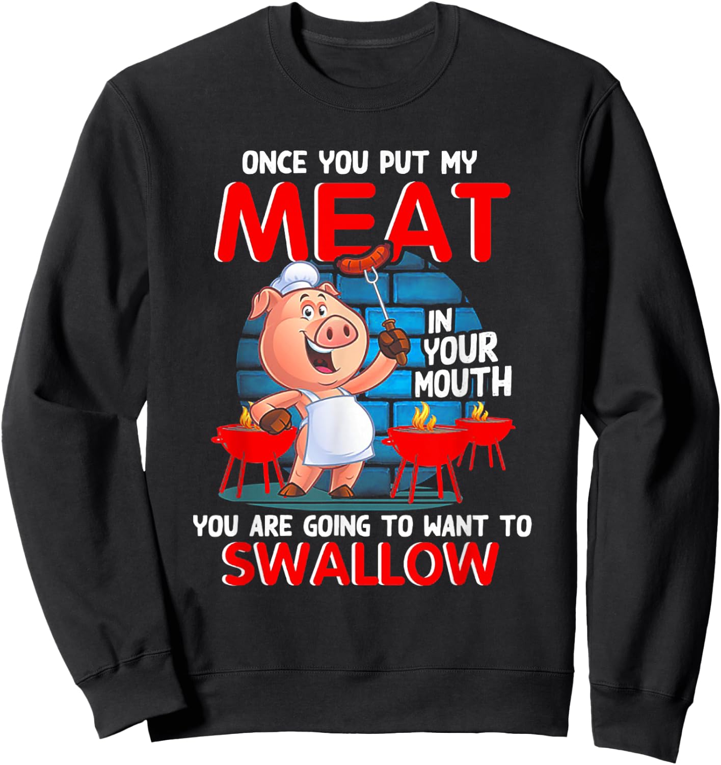 Once You Put My Meat In Your Mouth Funny BBQ Sweatshirt - Sweatshirt | Black